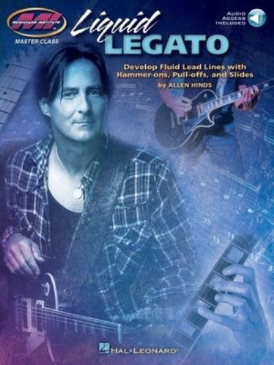 Liquid Legato: Develop Fluid Lead Lines With Hammer-Ons, Pull-Offs and Slides (Bk/Online Audio)