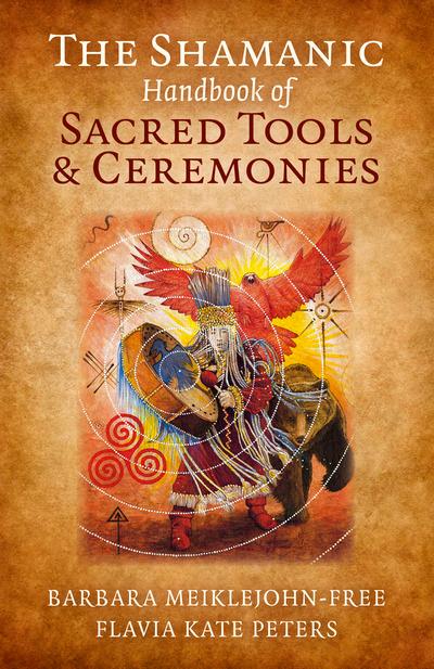 The Shamanic Handbook of Sacred Tools and Ceremonies