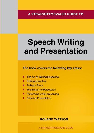 A Straightforward Guide To Speech Writing and Presentation
