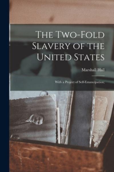 The Two-Fold Slavery of the United States; With a Project of Self-Emancipation;