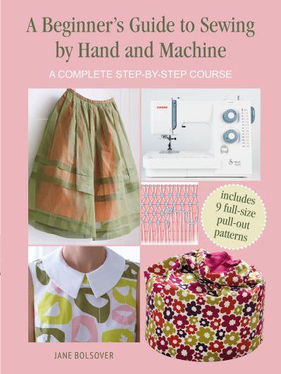 A Beginner's Guide To Sewing By Hand and Machine