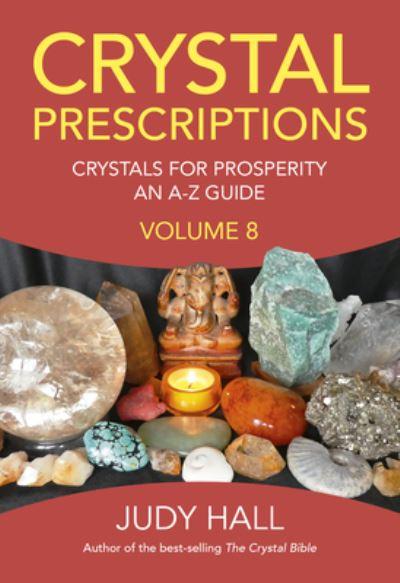 Crystal Prescriptions. Volume 8 Crystals For Prosperity