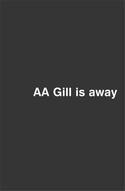 A.A. Gill Is Away