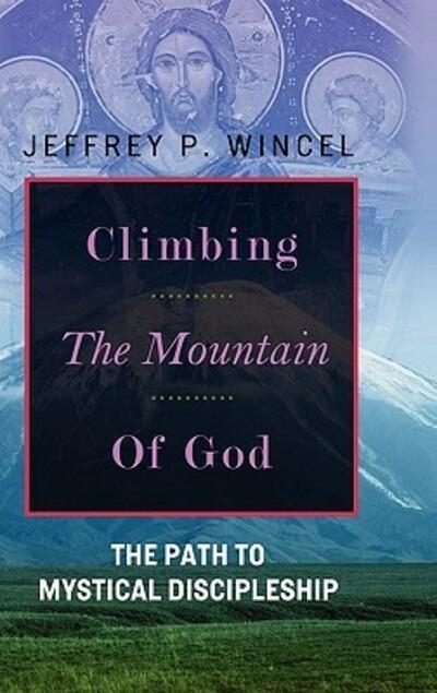 Climbing the Mountain of God, The Path To Mystical Discipleship
