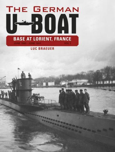 The German U-Boat Base At Lorient, France. Volume 1 June 1940-June 1941