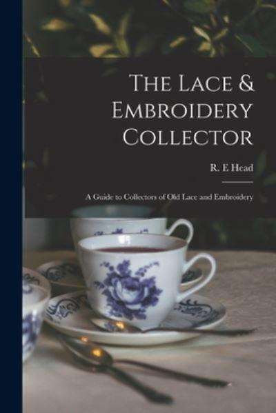 The Lace & Embroidery Collector; a Guide To Collectors of Old Lace and Embroidery