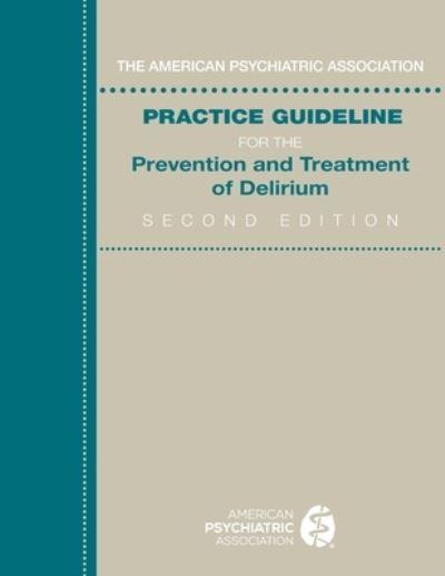 The American Psychiatric Association Practice Guideline For the Prevention and Treatment of Delirium