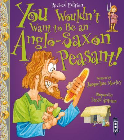 You Wouldn't Want To Be an Anglo-Saxon Peasant!