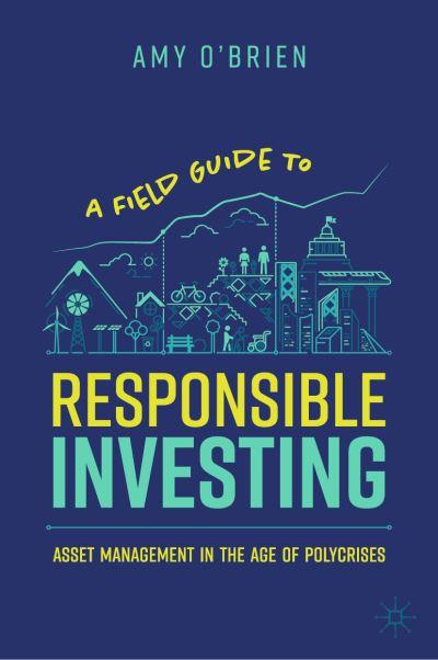 A Field Guide To Responsible Investing