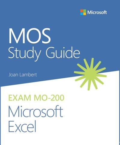MOS Study Guide For Microsoft Excel Exam MO-200