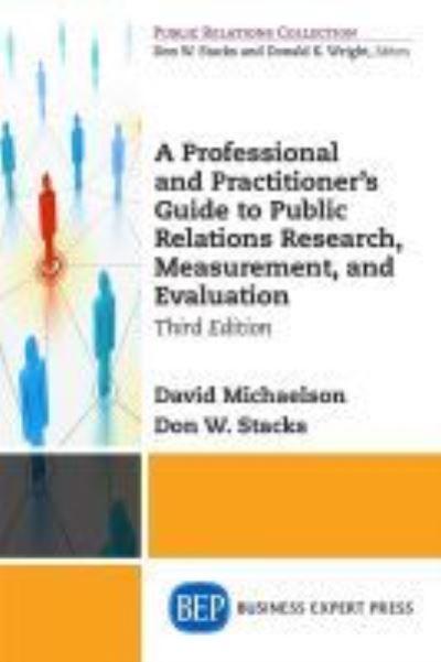 A Professional and Practitioner's Guide To Public Relations Research, Measurement, and Evaluation