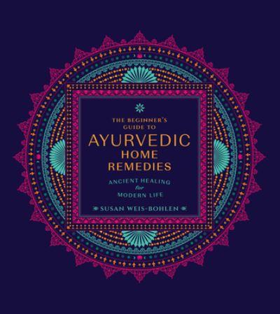 The Beginner's Guide To Ayurvedic Home Remedies