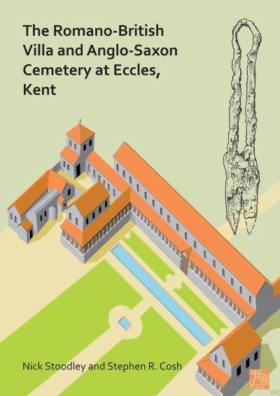 The Romano-British Villa and Anglo-Saxon Cemetery At Eccles,