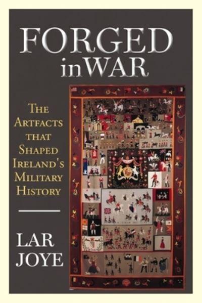 Forged In War The Artifacts That Shaped Irelands Military Hi