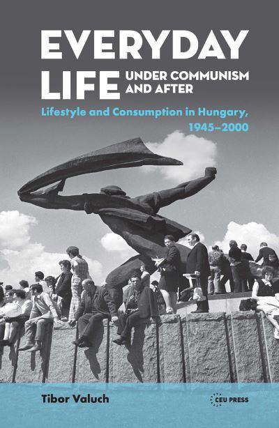 Everyday Life Under Communism and After