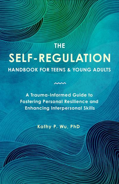 The Self Regulation Handbook For Teens and Young Adults