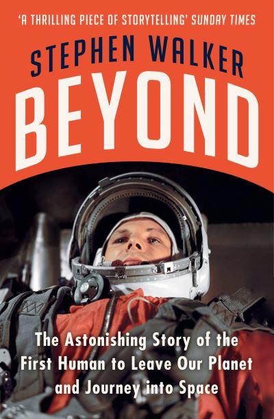 BeyondThe Astonishing Story of the First Human To Leave Our