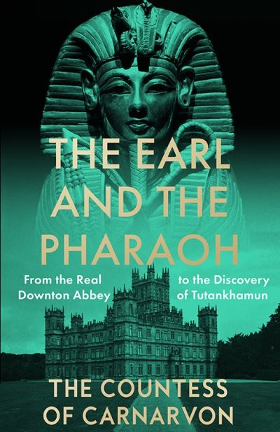 Earl And The Pharaoh From The Real Downton Abbey To The Disc