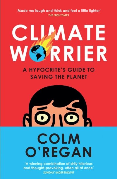 Climate Worrier A Hypocrites Guide To Saving The Planet P/B