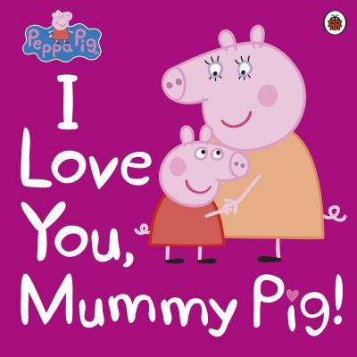 I Love You, Mummy Pig!