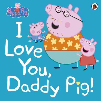 I Love You, Daddy Pig!