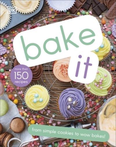 Bake ItMore Than 150 Recipes For Kids From Simple Cookies To