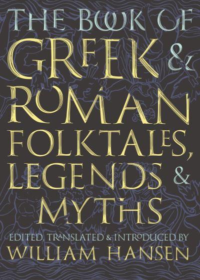 The Book of Greek and Roman Folktales, Legends, & Myths