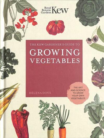The Kew Gardener's Guide To Growing Vegetables