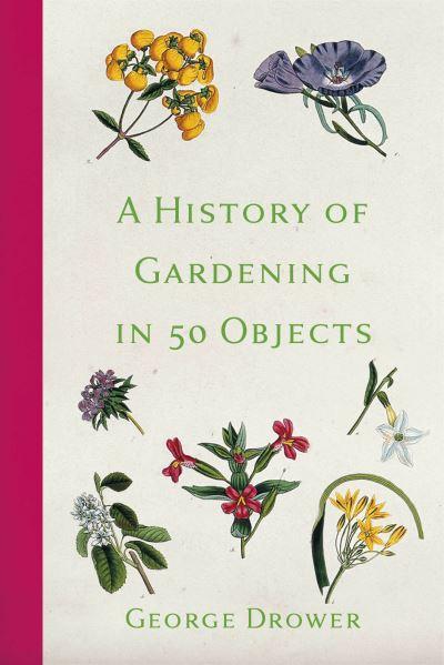A History Of Gardening In 50 Objects P/B