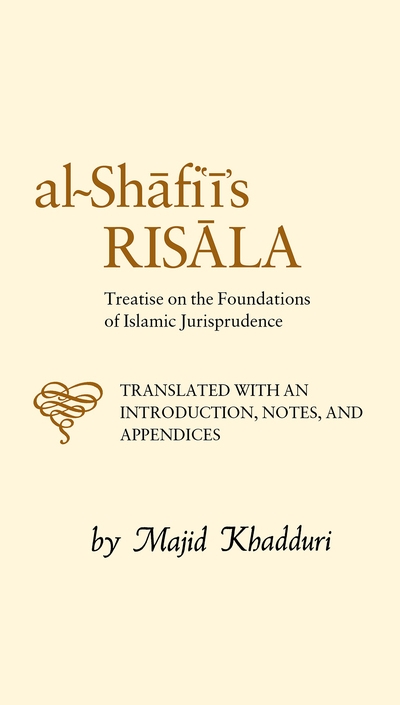 Al-Imam Muhammad Ibn Idris Al-Shafii's Al-Risala Fi Usul Al-