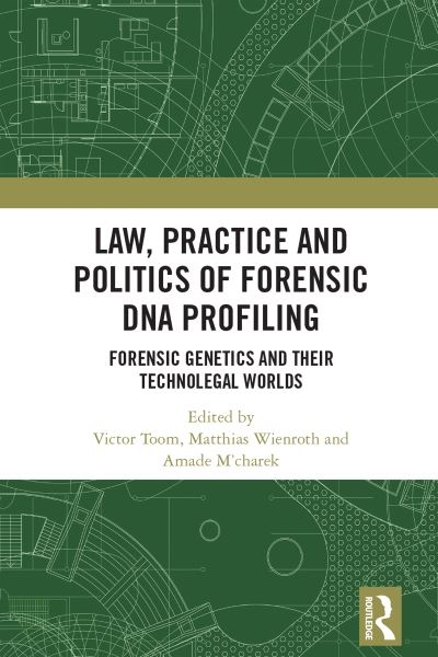 Law, Practice and Politics of Forensic DNA Profiling