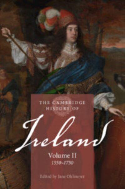 The Cambridge History of Ireland. Volume 2 1550-1730