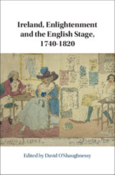 Ireland, Enlightenment and the English Stage, 1740-1820
