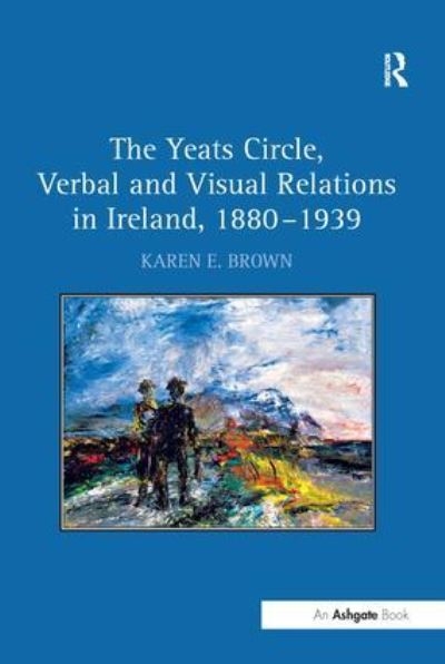 The Yeats Circle, Verbal and Visual Relations in Ireland, 18