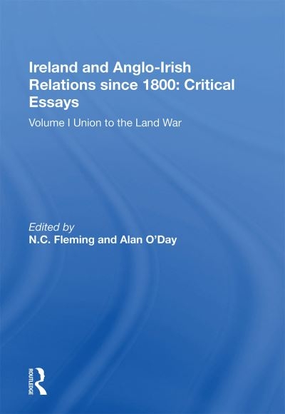 Ireland and Anglo-Irish Relations Since 1800 Volume I Union