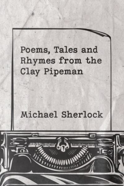 Poems, Tales and Rhymes From the Clay Pipeman