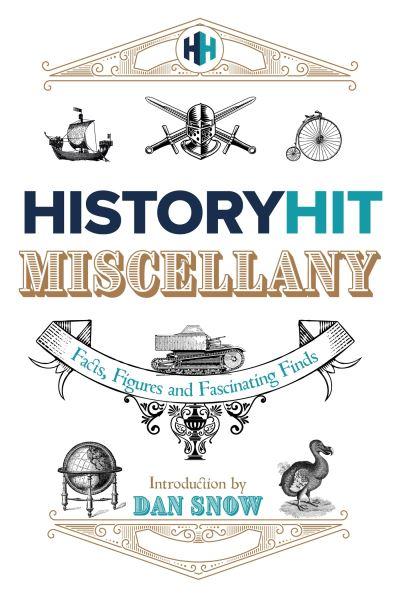 History Hit Miscellany Of Facts Figures And Fascinating Find