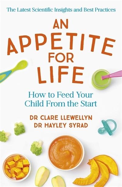 An Appetite For Life How To Feed Your Child From The Start P