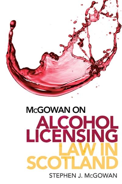 McGowan on Alcohol Licensing Law in Scotland
