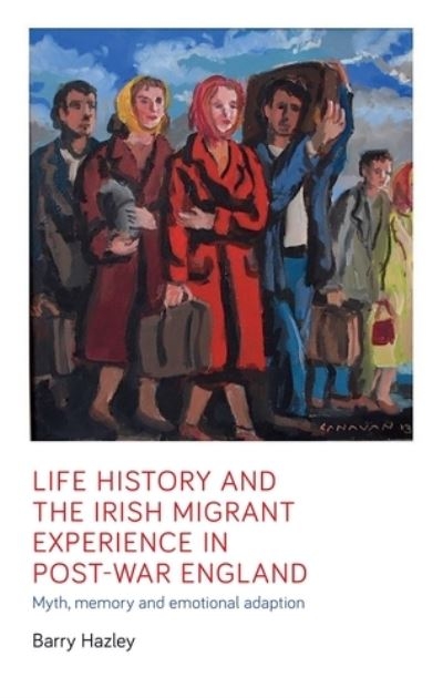 Life History and the Irish Migrant Experience in Post-War En