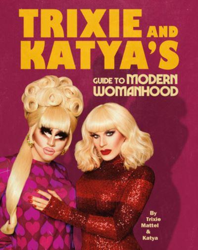 Trixie And Katyas Guide To Modern Womanhood H/B