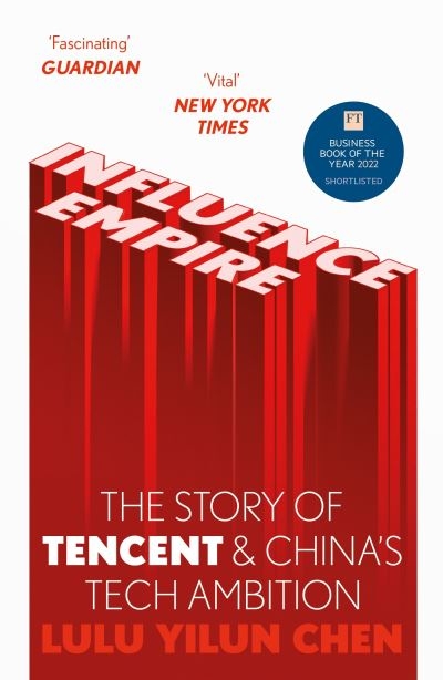 Influence Empire The Story Of Tecent And Chinas Tech Ambitio