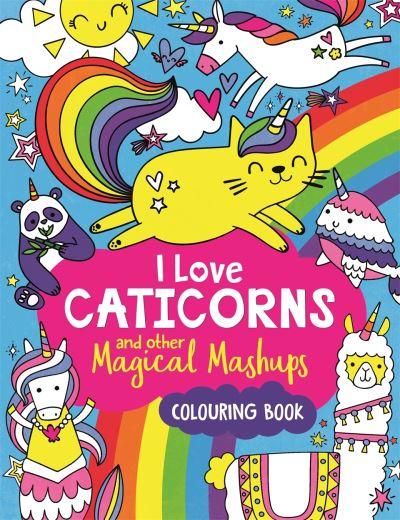 I Love Caticorns And Other Magical Mashups Colouring Book P/