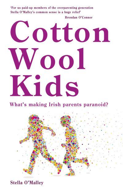 Cotton Wool Kids What's Making Irish Parents Paranoid P/B