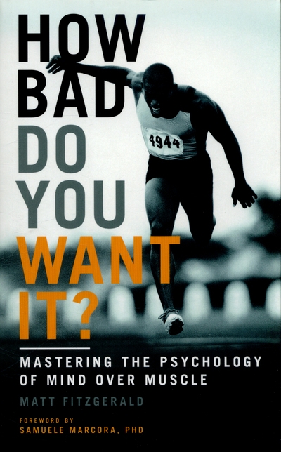 How Bad Do You Want it?:Mastering the Psychology of Mind Ove