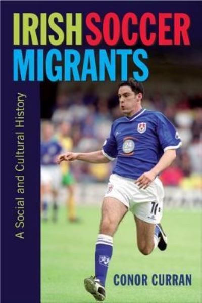 Irish Soccer Migrants A Social and Cultural History H/B
