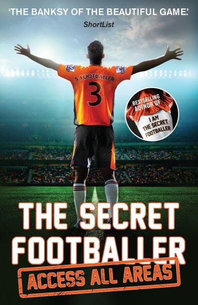 The Secret Footballer - Access All Areas