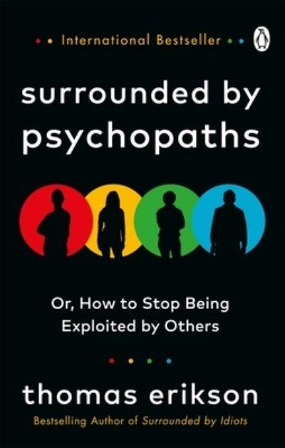Surrounded By Psychopaths, or, How To Stop Being Exploited B