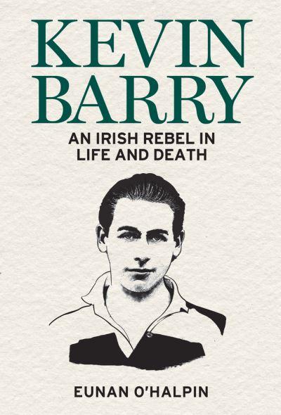 Kevin Barry The Short Life Of An Irish Rebel TPB