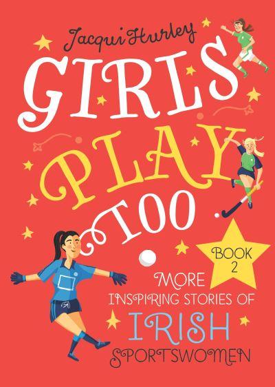 Girls Play Too Book 2 More Inspiring Stories of Irish Sports